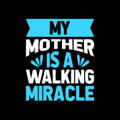 my mother is a walking miracle typography t-shirt design