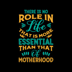 there is no role in life that is more essential than that of motherhood typography t-shirt design