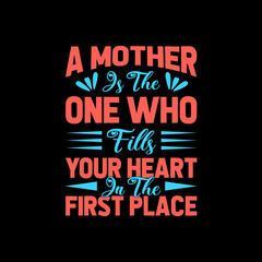 a mother is the one who fills your heart lettering