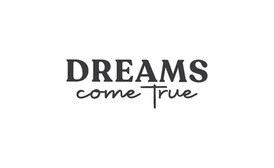 Dreams come true. Lettering text design. Inspirational and motivational quote in trendy calligraphy style.