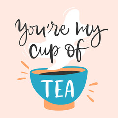 Vector illustration. Slogan print of You're my cup of tea. Concept for Valentine's Day card, couple, love, family. Design print to social media, poster, banner, label, flyer, badge, sticker, poster.