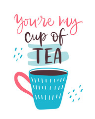 Vector illustration. Slogan print of You're my cup of tea. Concept for Valentine's Day card, couple, love, family. Design print to social media, poster, banner, label, flyer, badge, sticker, poster.