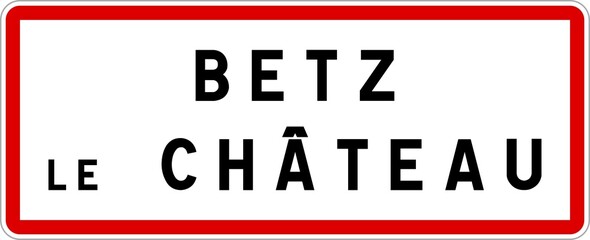 Panneau entrée ville agglomération Betz-le-Château / Town entrance sign Betz-le-Château