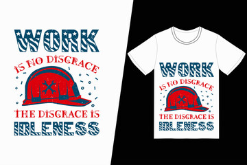Work is no disgrace the disgrace is idleness t-shirt design. Labor Day t-shirt design vector. For t-shirt print and other uses