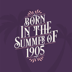 Born in the summer of 1905, Calligraphic Lettering birthday quote