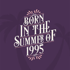 Born in the summer of 1995, Calligraphic Lettering birthday quote