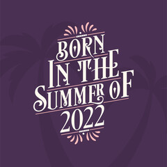 Born in the summer of 2022, Calligraphic Lettering birthday quote