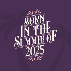 Born in the summer of 2025, Calligraphic Lettering birthday quote
