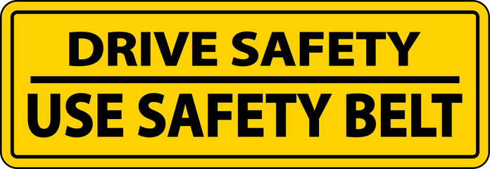 Obraz premium Drive Safely Use Safety Belt Label Sign On White Background