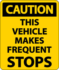 Caution This Vehicle Makes Frequent Stops Label On White Background
