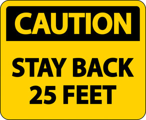 Caution Stay Back 25 Feet Label Sign On White Background