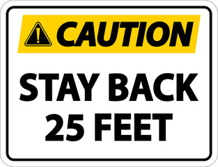 Caution Stay Back 25 Feet Label Sign On White Background