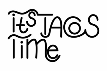 Lettering quote It is taco time. Funny lettering slogan for social media, poster, card, banner, t-shirts, wall art, bags, stickers,
