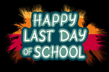 Happy Last Day of School banner on black bsckground. Text on the background of the outline of tropical palm leaves, vector. End of school year vintage concept.	