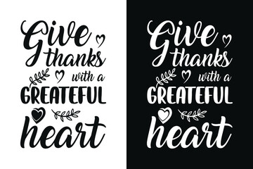 Give thanks with a grateful heart - typography, t-shirt design, funny T-shirt design, typography creative custom, T-shirt design.