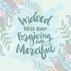 Obraz premium Indeed he is ever forgiving and merciful. Islamic quotes.