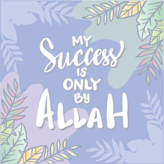 My success is only by Allah. Islamic quotes.