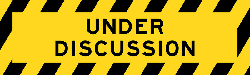 Yellow and black color with line striped label banner with word under discussion