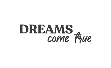 Dreams come true. Lettering text design. Inspirational and motivational quote in trendy calligraphy style.