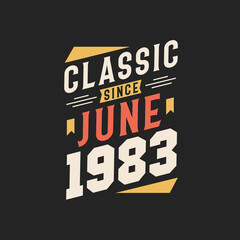Classic Since June 1983. Born in June 1983 Retro Vintage Birthday