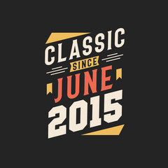 Classic Since June 2015. Born in June 2015 Retro Vintage Birthday