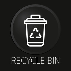 Recycle bin minimal vector line icon on 3D button isolated on black background. Premium Vector.