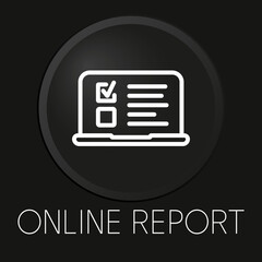 Online report minimal vector line icon on 3D button isolated on black background. Premium Vector.
