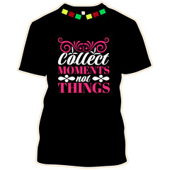 collect moments not things T-shirt design