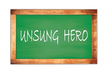 UNSUNG  HERO text written on green school board.
