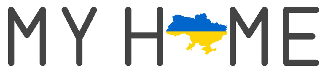 Fototapeta premium Ukraine is my home. My Home with Ukraine map. Map silhouette with Ukrainian flag.