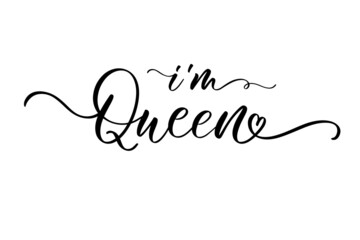 Fototapeta na wymiar Im Queen. Calligraphy queen design to print on tee, shirt, hoody, poster banner sticker, card. Hand lettering queen text vector illustration.