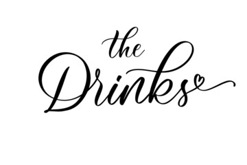 The Drinks. Hand drawn calligraphy inscription for your wedding invitation. Modern calligraphy.