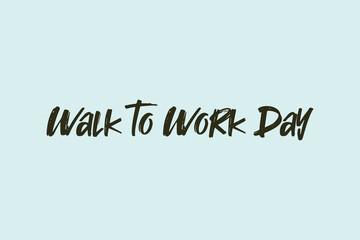 Walk to work day typography text poster, banner,  and t-shirt design. 