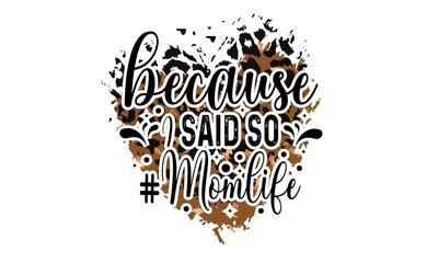 Because 1 Said So # Mom Life Sublimation T-Shirt Design
