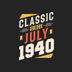 Classic Since July 1940. Born in July 1940 Retro Vintage Birthday