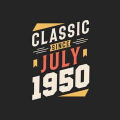 Classic Since July 1950. Born in July 1950 Retro Vintage Birthday