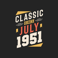 Classic Since July 1951. Born in July 1951 Retro Vintage Birthday