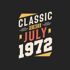 Classic Since July 1972. Born in July 1972 Retro Vintage Birthday