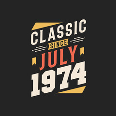 Classic Since July 1974. Born in July 1974 Retro Vintage Birthday