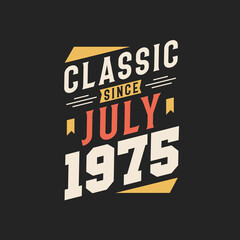 Classic Since July 1975. Born in July 1975 Retro Vintage Birthday