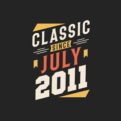 Classic Since July 2011. Born in July 2011 Retro Vintage Birthday