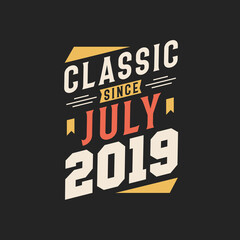 Classic Since July 2019. Born in July 2019 Retro Vintage Birthday