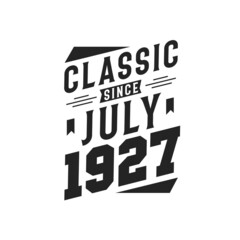 Born in July 1927 Retro Vintage Birthday, Classic Since July 1927