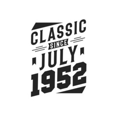 Born in July 1952 Retro Vintage Birthday, Classic Since July 1952