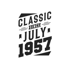 Born in July 1957 Retro Vintage Birthday, Classic Since July 1957