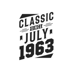 Born in July 1963 Retro Vintage Birthday, Classic Since July 1963