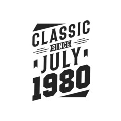 Born in July 1980 Retro Vintage Birthday, Classic Since July 1980