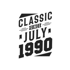 Born in July 1990 Retro Vintage Birthday, Classic Since July 1990