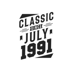 Born in July 1991 Retro Vintage Birthday, Classic Since July 1991