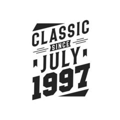 Born in July 1997 Retro Vintage Birthday, Classic Since July 1997